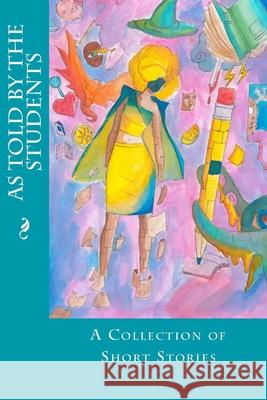 As Told By The Students: A Collection of Short Stories Thierry Alexandre Leguay Theo Elton Andreville Valeria Cristiano 9781533014795