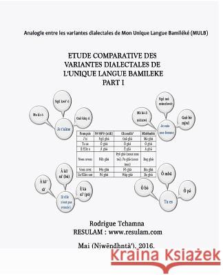 Étude Comparative des Variantes Dialectales de L'unique Langue Bamiléké Part I: Comparative Study of the Bamileke dialects Part I Tchamna, Rodrigue 9781533014986 Createspace Independent Publishing Platform