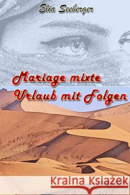 Mariage mixte: Urlaub mit Folgen Seeberger, Elia 9781533015129