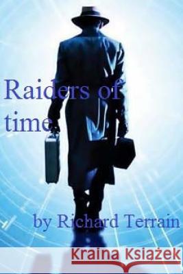Raiders of Time Richard Terrain 9781533016782 Createspace Independent Publishing Platform