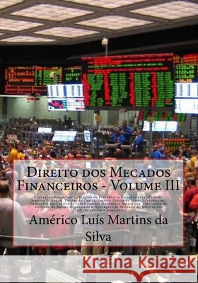 Direito dos Mecados Financeiros - Volume III: Operacoes Bancarias, Previdencia Privada, Seguros, Capitalizaco e Plano de Saude; Fundos de Investimento Da Silva, Americo Luis Martins 9781533017680 Createspace Independent Publishing Platform