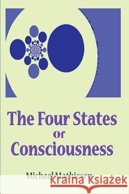 The 4 States of Consciousness Michael Mathiesen 9781533018960 Createspace Independent Publishing Platform