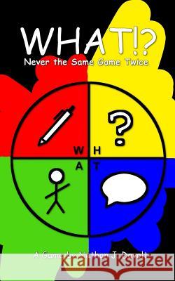 What!?: Never the Same Game Twice Nathan J. Davolt 9781533019110 Createspace Independent Publishing Platform