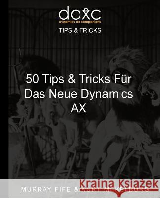 50 Tips & Tricks Fur Das Neue Dynamics AX Mekelburg, Kurt 9781533019431