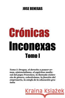 Cronicas Inconexas: Tomo I Jose Benegas 9781533019509 Createspace Independent Publishing Platform