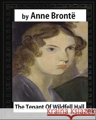 The tenant of Wildfell Hall, by Anne Bronte and Mrs. Humphry Ward: Mary Augusta Ward ( 11 June 1851 - 24 March 1920) Ward, Mrs Humphry 9781533020598 Createspace Independent Publishing Platform