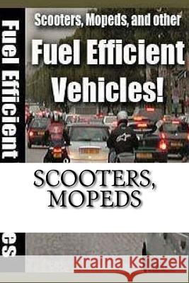 Scooters, Mopeds: and Other Fuel Efficient Vehicles Perez P., Osvaldo R. 9781533020994 Createspace Independent Publishing Platform