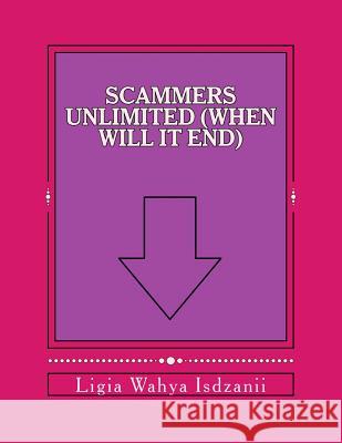 Scammers Unlimited (When Will It End) Ligia Wahya Isdzanii 9781533021335 Createspace Independent Publishing Platform
