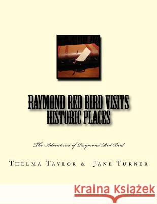 Raymond Red Bird Visits Historic Places Thelma L. Taylor Jane Howard Turner 9781533021472