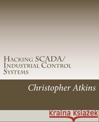 Hacking SCADA/Industrial Control Systems: The Pentest Guide Atkins, Christopher 9781533022066