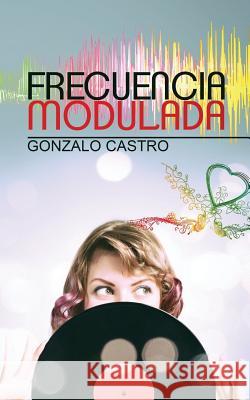 Frecuencia Modulada Gonzalo Castro 9781533022363