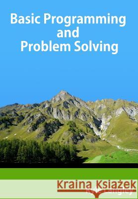 Basic Programming and Problem Solving Kyle Langley 9781533022370 Createspace Independent Publishing Platform