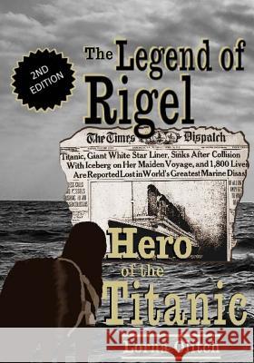 The Legend of Rigel: Hero of the Titanic 2nd Edition Lorna Olitch 9781533023056