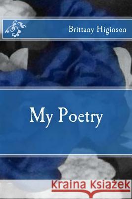 My Poetry Brittany Higinson 9781533023094