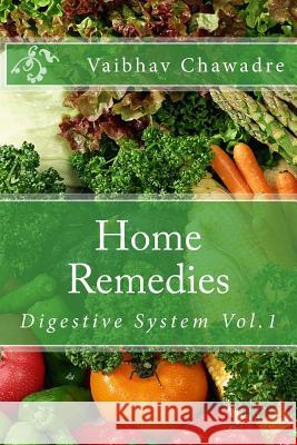 Home Remedies: Digestive System Vaibhav Chawadre 9781533023896 Createspace Independent Publishing Platform