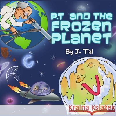 P.T. and the Frozen Planet J. Tal 9781533024428 Createspace Independent Publishing Platform