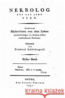 Nekrolog auf das Jahr 1790 Schlichtegroll, Friedrich 9781533024480 Createspace Independent Publishing Platform