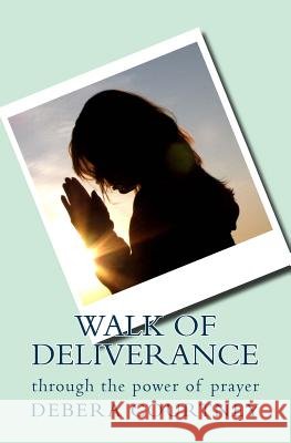Walk of Deliverance: through the power of prayer Courtney, Debera L. 9781533024503 Createspace Independent Publishing Platform