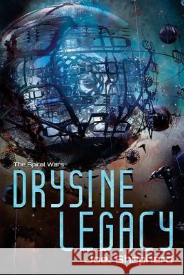 Drysine Legacy: The Spiral Wars Joel Shepherd 9781533025081 Createspace Independent Publishing Platform