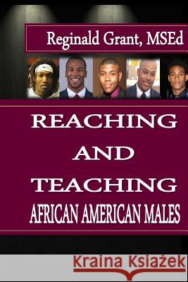 Reaching and Teaching African American Males Reginald Grant 9781533025517 Createspace Independent Publishing Platform