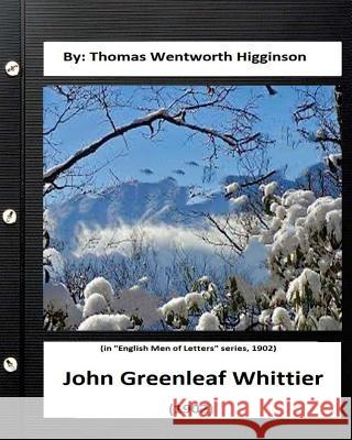 John Greenleaf Whittier.(1902) By: Thomas Wentworth Higginson: (in 