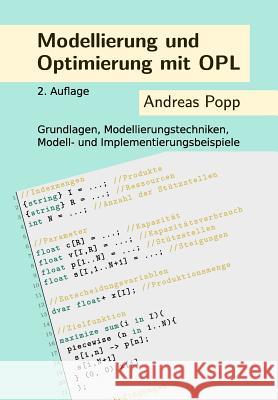 Modellierung und Optimierung mit OPL: Grundlagen, Modellierungstechniken, Modell- und Implementierungsbeispiele Popp, Andreas 9781533026545 Createspace Independent Publishing Platform