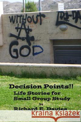 Decision Points: Life Stories for Small Group Study Richard E. Davies 9781533027245 Createspace Independent Publishing Platform