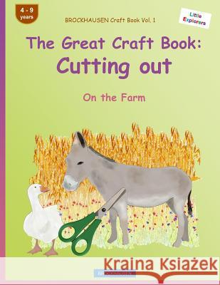 BROCKHAUSEN Craft Book Vol. 1 - The Great Craft Book: Cutting out: On the Farm Golldack, Dortje 9781533027689 Createspace Independent Publishing Platform