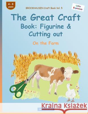 BROCKHAUSEN Craft Book Vol. 5 - The Great Craft Book: Figurine & Cutting out: On the Farm Golldack, Dortje 9781533027726 Createspace Independent Publishing Platform