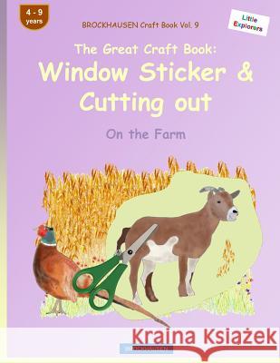 BROCKHAUSEN Craft Book Vol. 9 - The Great Craft Book: Window Sticker & Cutting out: On the Farm Golldack, Dortje 9781533027788 Createspace Independent Publishing Platform
