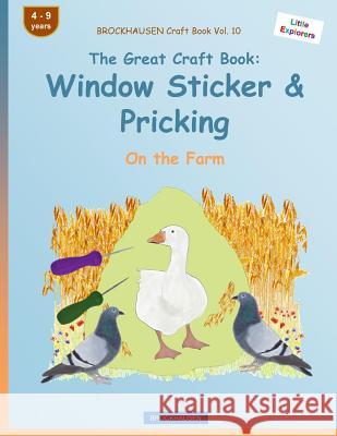 BROCKHAUSEN Craft Book Vol. 10 - The Great Craft Book: Window Sticker & Pricking: On the Farm Golldack, Dortje 9781533027818 Createspace Independent Publishing Platform