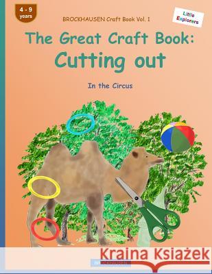 BROCKHAUSEN Craft Book Vol. 1 - The Great Craft Book: Cutting out: In the Circus Golldack, Dortje 9781533028273 Createspace Independent Publishing Platform