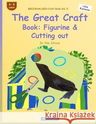 BROCKHAUSEN Craft Book Vol. 5 - The Great Craft Book: Figurine & Cutting out: In the Circus Golldack, Dortje 9781533028297 Createspace Independent Publishing Platform