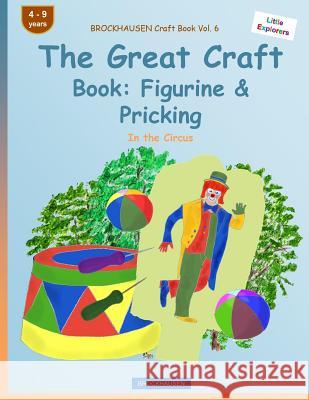 BROCKHAUSEN Craft Book Vol. 6 - The Great Craft Book: Figurine & Pricking: In the Circus Golldack, Dortje 9781533028303 Createspace Independent Publishing Platform
