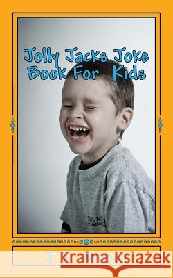 Jolly Jacks Joke Book For Kids Moody, J. J. 9781533029102 Createspace Independent Publishing Platform