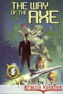 The Way of the Axe MR C. Lloyd Preville MR Mike Hoffman 9781533029188 Createspace Independent Publishing Platform