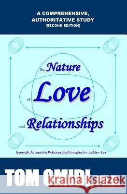 The Nature of Love and Relationships: Generally Acceptable Relationship Principles for the New Era Tom Omid 9781533030450 Createspace Independent Publishing Platform