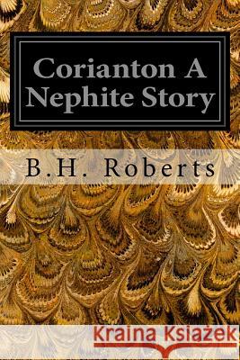 Corianton A Nephite Story Roberts, B. H. 9781533031242 Createspace Independent Publishing Platform