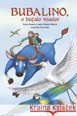 Bubalino, o bufalo voador Martins, Isabel Roesch 9781533031464 Createspace Independent Publishing Platform