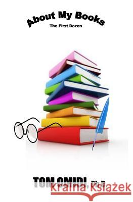 About My Books: The First Dozen Tom Omid 9781533031495 Createspace Independent Publishing Platform