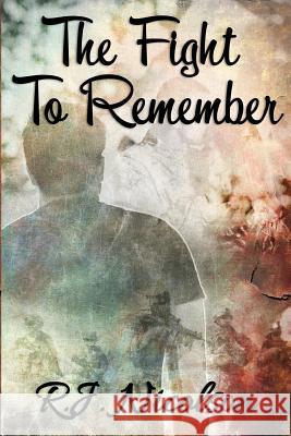 The Fight To Remember Nicolson, R. J. 9781533031549 Createspace Independent Publishing Platform