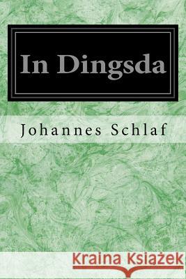 In Dingsda Johannes Schlaf 9781533031754 Createspace Independent Publishing Platform