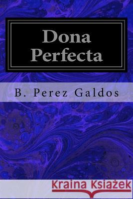 Dona Perfecta B. Perez Galdos Mary J. Serrano 9781533031907