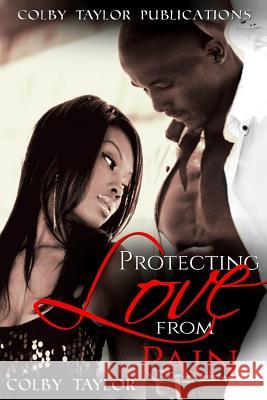 Protecting Love From Pain Taylor, Colby 9781533031921