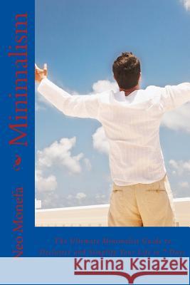 Minimalism: The Ultimate Minimalist Guide to Declutter and Simplify Your Life in 7 Days Neo Monefa 9781533033444 Createspace Independent Publishing Platform