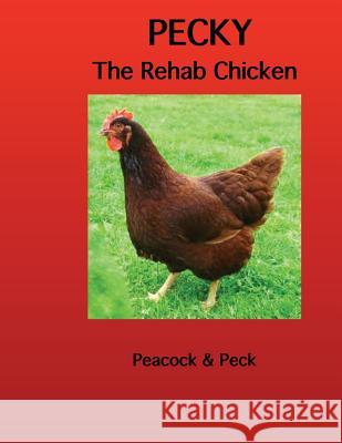 Pecky: The Rehab Chicken Carol a. Peacock Sharon Peck 9781533033642