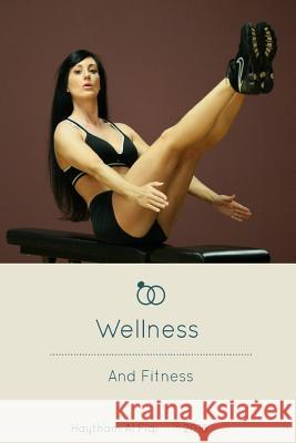 Wellness and Fitness Haytham Al Fiqi 9781533033741 Createspace Independent Publishing Platform