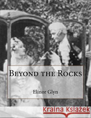 Beyond the Rocks Elinor Glyn 9781533033994 Createspace Independent Publishing Platform