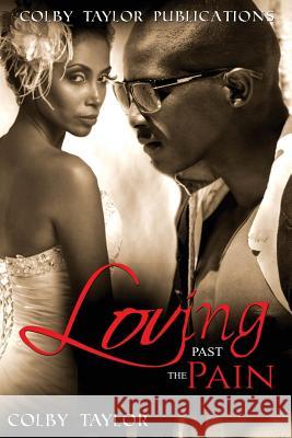 Loving Past the Pain Colby Taylor 9781533035394