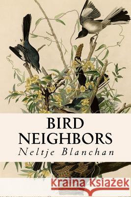 Bird Neighbors Neltje Blanchan 9781533035431 Createspace Independent Publishing Platform